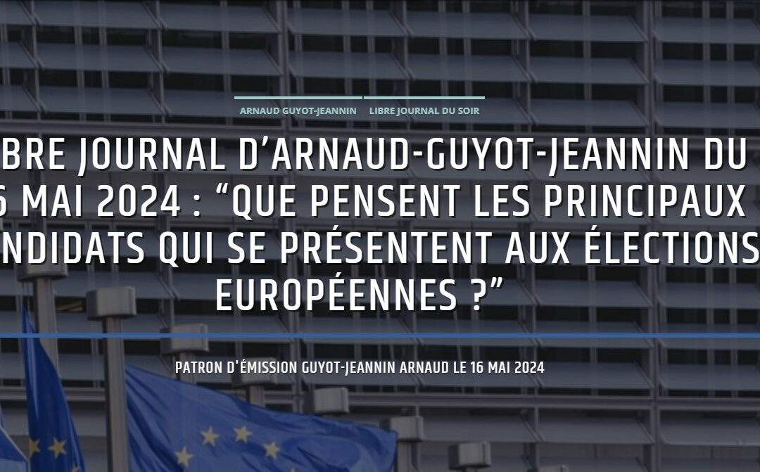 [Médias] “Que pensent les principaux candidats qui se présentent aux élections européennes ?  » / 16 mai 2024